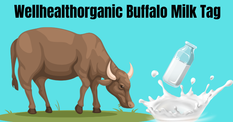Wellhealthorganic Buffalo Milk Tag: Unlock Health Benefits of Buffalo Milk